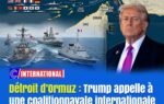 Détroit d’Ormuz : Trump appelle à une coalition navale internationale pour briser le blocus iranien