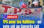 TPS pour les Haïtiens : un vote clé au Congrès fait renaître l’espoir