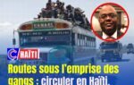 Routes sous l’emprise des gangs : circuler en Haïti, un luxe sous menace armée