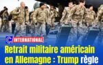 Retrait militaire américain en Allemagne : Trump règle ses comptes avec l’Europe