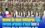 Renvoi de deux militaires : les Forces armées d’Haïti face à l’enjeu de la discipline et du cadre juridique