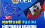Sécurité en Haïti : l’UE et l’OEA réaffirment leur engagement aux côtés des autorités haïtiennes