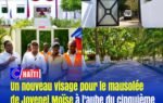 Un nouveau visage pour le mausolée de Jovenel Moïse à l&rsquo;aube du cinquième anniversaire de sa disparition