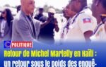 Retour de Michel Martelly en Haïti : un retour sous le poids des enquêtes et des sanctions internationales