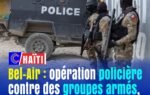 Bel-Air : opération policière contre des groupes armés, plusieurs individus abattus